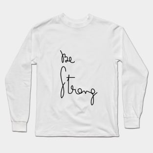 Be strong motivation calligraphy text Long Sleeve T-Shirt